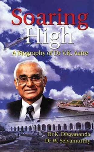 Soaring High (a Biography Of Dr. V.k. Aatre)