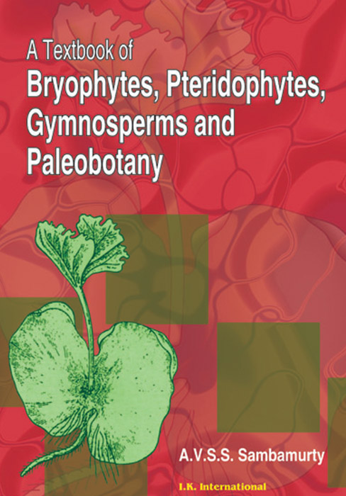 A Textbook of Bryophytes, Pteridophytes, Gymnosperms and Paleobotany