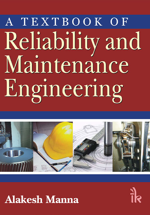 A Textbook of Reliability and Maintenance Engineering
