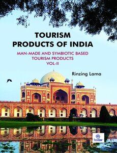 Tourism Products of India: Man-Made and Symbiotic Based Tourism Products Vol- II